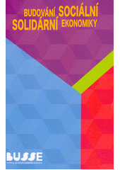 Budování sociální solidární ekonomiky  (odkaz v elektronickém katalogu)