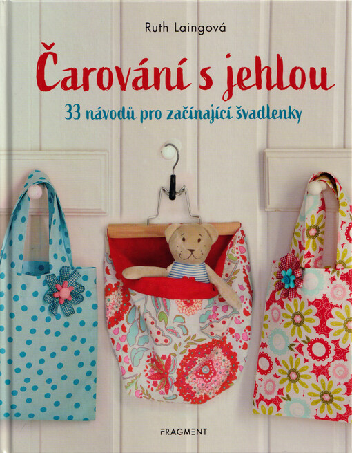 Čarování s jehlou : 33 návodů pro začínající švadlenky