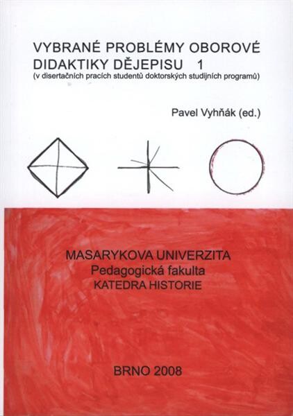 Vybrané problémy oborové didaktiky dějepisu (v disertačních pracích studentů doktorských studijních programů)