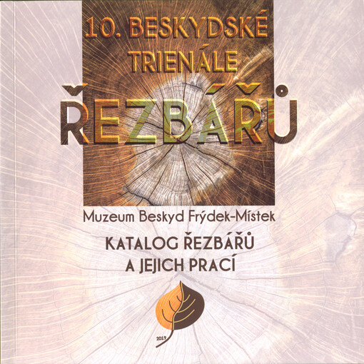 10. beskydské trienále řezbářů : Muzeum Beskyd Frýdek-Místek : katalog řezbářů a jejich prací