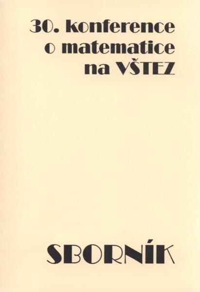 Sborník příspěvků z 30. konference o matematice na VŠTEZ a 16. konference studentů na VŠTEZ : 15.-17. září 2008, Lázně Bohdaneč