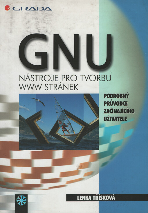 GNU - nástroje pro tvorbu www stránek : podrobný průvodce začínajícího uživatele