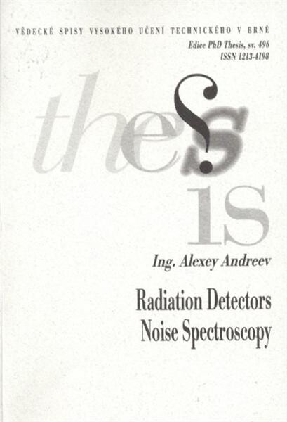 Radiation detectors noise spectroscopy = Šumova [i.e. Šumová] spektroskopie detektoru záření : short version of Ph.D. Thesis