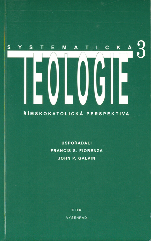 Systematická teologie III : římskokatolická perspektiva