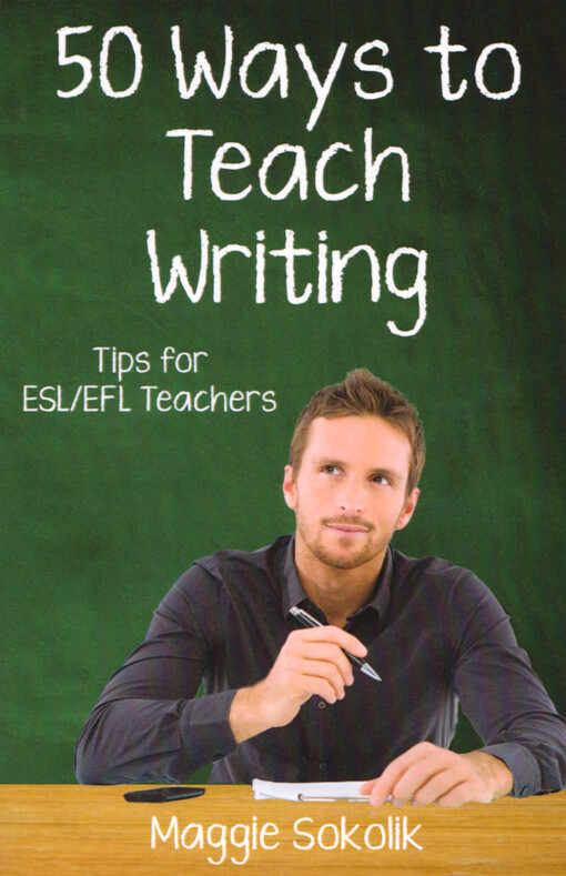 Fifty ways to teach writing : tips for ESL/EFL teachers