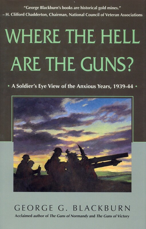 Where the Hell Are the Guns?: A Soldier's View of the Anxious Years, 1939-44