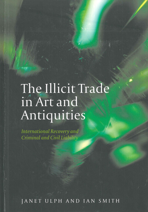 The illicit trade in art and antiquities : international recovery and criminal and civil liability