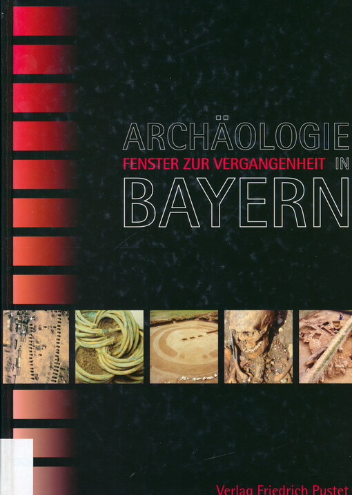 Archäologie in Bayern : Fenster zur Vergangenheit