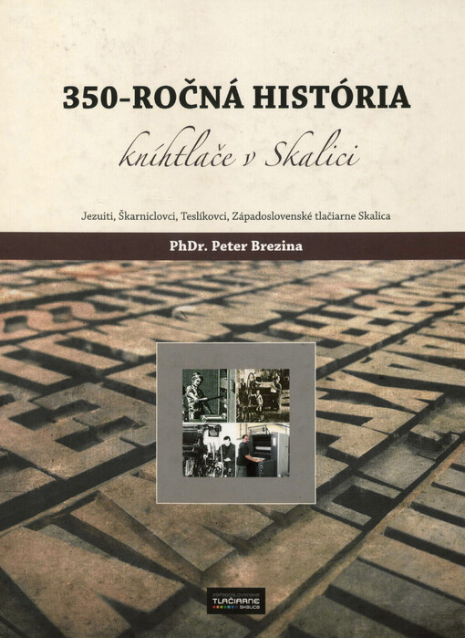 350-ročná história kníhtlače v Skalici : Jezuiti, Škarniclovci, Teslíkovci, Západoslovenské tlačiarne Skalica