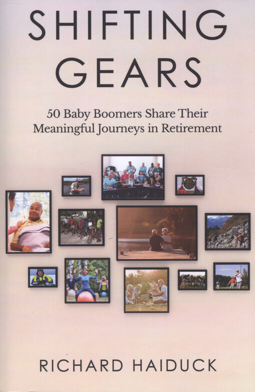 Shifting gears : 50 baby boomers share their meaningful journeys in retirement