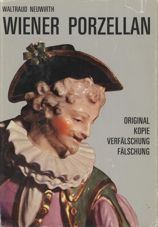 Wiener Porzellan : Original, Kopie, Verfälschung, Fälschung