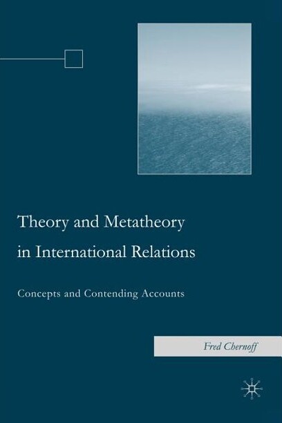 Theory and metatheory in international relations : concepts and contending accounts