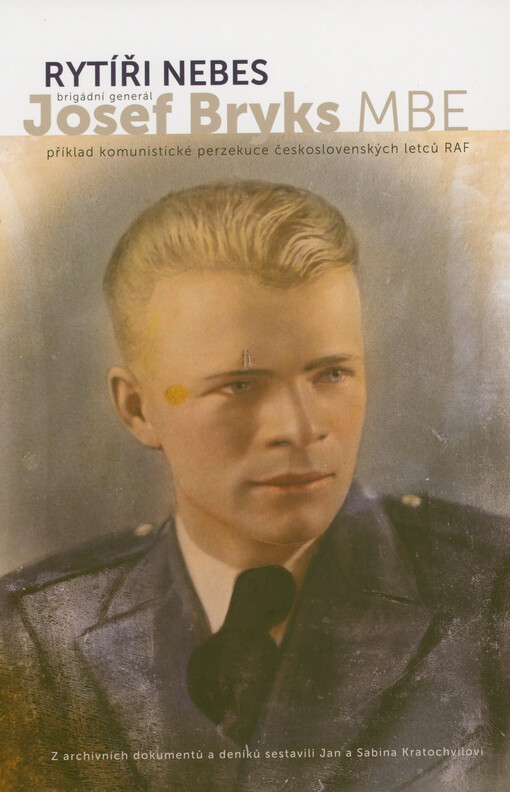 Rytíři nebes : brigádní generál Josef Bryks MBE : příklad komunistické perzekuce československých letců RAF