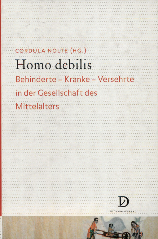 Homo debilis : Behinderte - Kranke - Versehrte in der Gesellschaft des Mittelalters