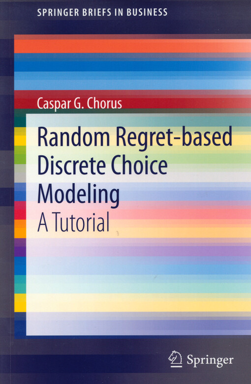 Random regret-based dscrete choice modeling : a tutorial