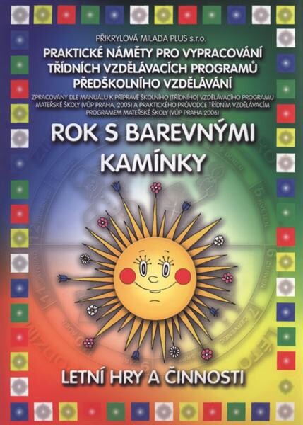 Rok s barevnými kamínky : praktické náměty pro vypracování třídních vzdělávacích programů předškolního vzdělávání. Letní hry a činnosti : [IV. čtvrtletní integrovaný blok, Letní hry a činnosti : [IV. čtvrtletní integrovaný blok