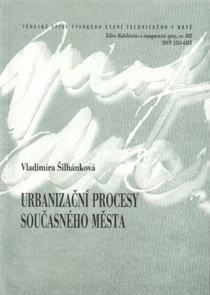 Urbanizační procesy současného města = The urbanization processes in contemporary city : teze přednášky ke jmenování profesorkou v oboru Architektura