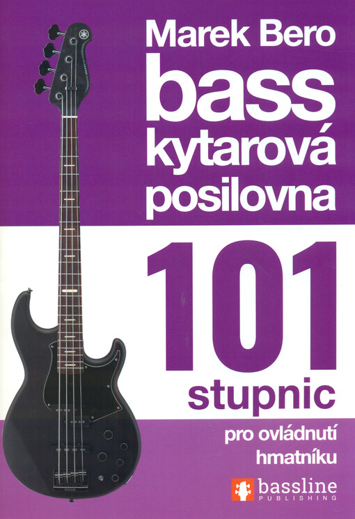 Basskytarová posilovna : 101 stupnic pro ovládnutí hmatníku