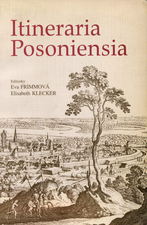 Itineraria Posoniensia : zborník z medzinárodnej konferencie Cestopisy v novoveku, ktorá sa konala v dňoch 3.-5.novembra 2003 v Bratislave = Akten der Tagung Reisebeschreibungen in der Neuzeit, Bratislava, 3.-5.November 2003