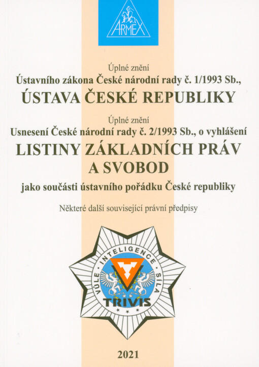 Úplné znění Ústavního zákona České národní rady č. 1/1993 Sb., Ústava České republiky ; Úplné znění Usnesení České národní rady č. 2/1993 Sb., o vyhlášení Listiny základních práv a svobod jako součásti ústavního pořádku České republiky ; některé další sou