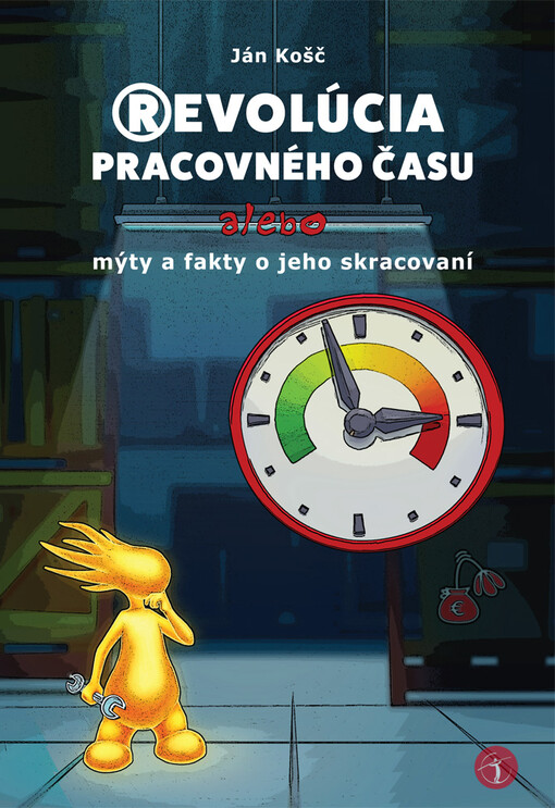 Revolúcia pracovného času, alebo, Mýty a fakty o jeho skracování