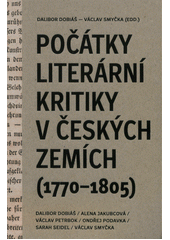 Počátky literární kritiky v českých zemích (1770-1805)  (odkaz v elektronickém katalogu)