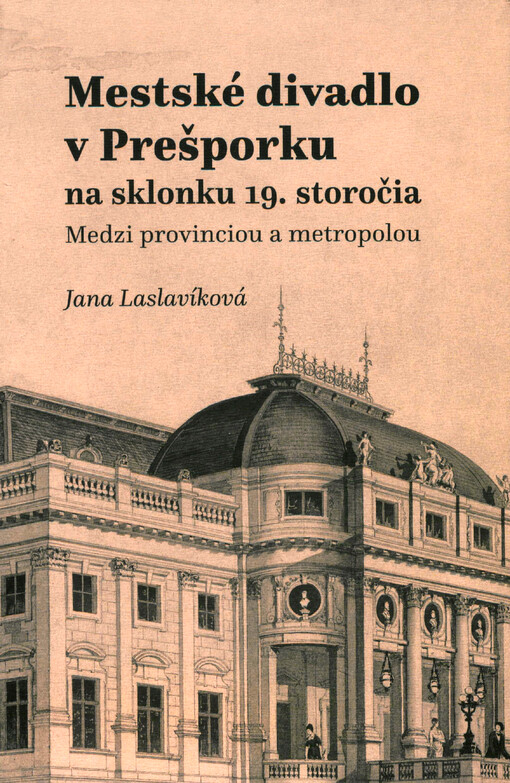 Mestské divadlo v Prešporku na sklonku 19. storočia : medzi provinciou a metropolou