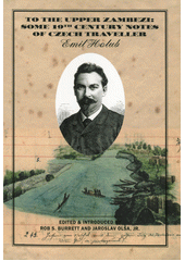 To the Upper Zambezi : some 19th century notes of Czech traveller Emil Holub  (odkaz v elektronickém katalogu)