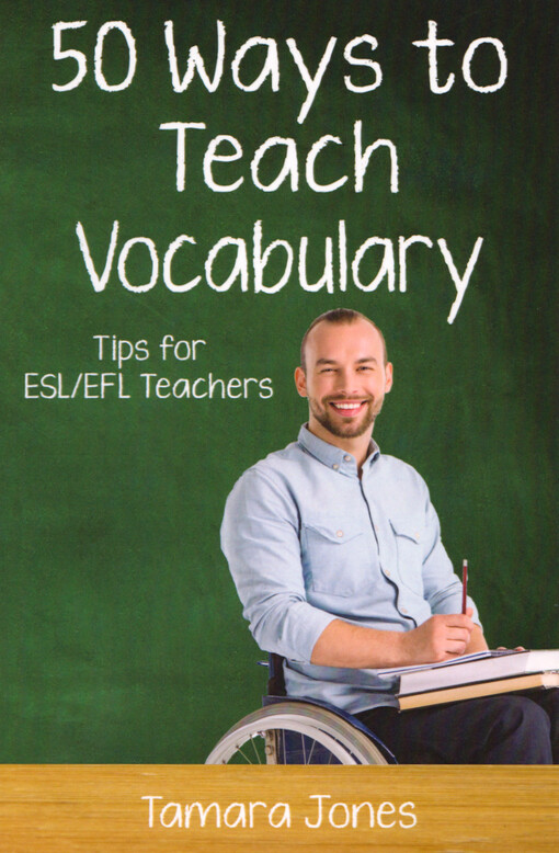 Fifty ways to teach vocabulary : tips for ESL/EFL teachers