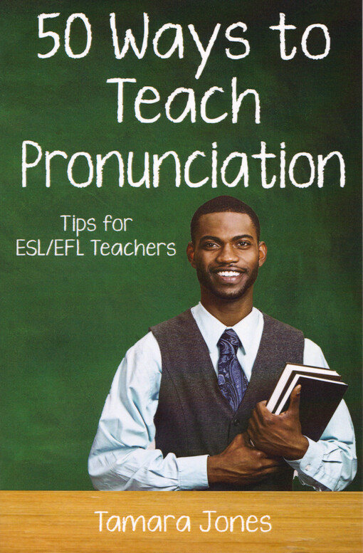 Fifty ways to teach pronunciation : tips for ESL/EFL teachers
