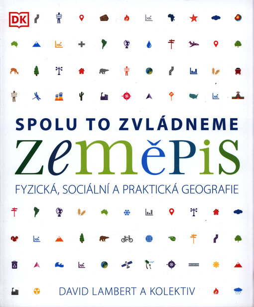 Zeměpis : spolu to zvládneme : fyzická, sociální a praktická geografie
