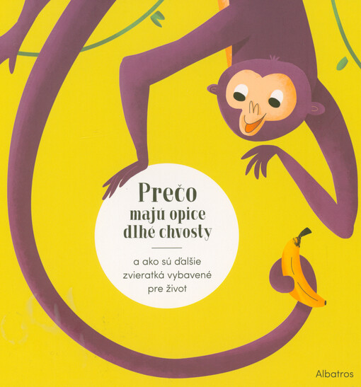 Prečo majú opice dlhé chvosty : a ako sú ďalšie zvieratká vybavené pre život