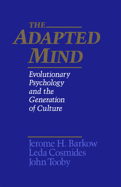 The adapted mind : evolutionary psychology and the generation of culture