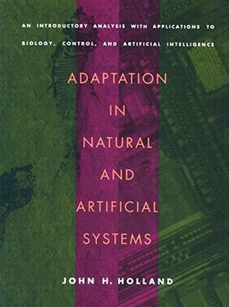 Adaptation in Natural and Artificial Systems: An Introductory Analysis with Applications to Biology, Control, and Artificial Intelligence (Complex Adaptive Systems)
