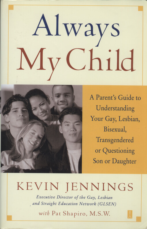 Always my child : a parent's guide to understanding your gay, lesbian, bisexual, transgendered or questioning son or daughter