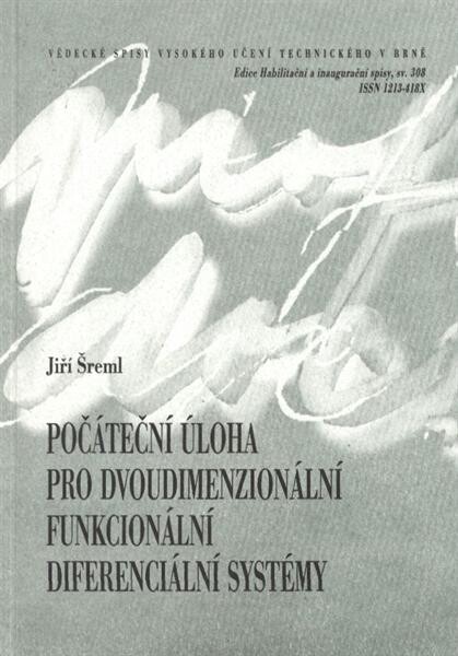 Počáteční úloha pro dvoudimenzionální funkcionální diferenciální systémy = On the initial value problem for two-dimensional functional differential systems : zkrácená verze habilitační práce /