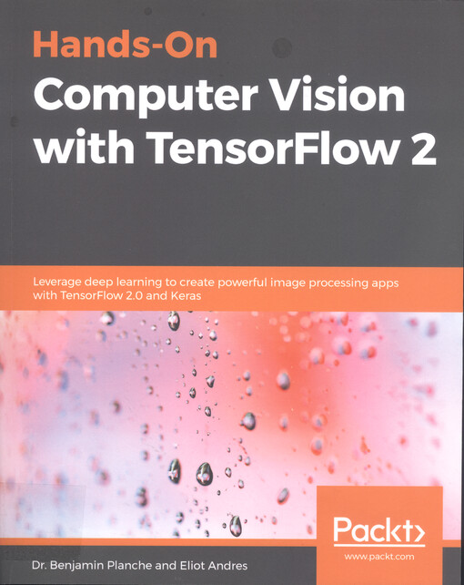 Hands-on computer vision with TensorFlow 2 : leverage deep learning to create powerful image processing apps with TensorFlow 2.0 and Keras
