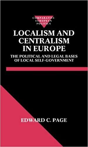 Localism and Centralism in Europe: The Political and Legal Bases of Local Self-Government (Comparative European Politics)