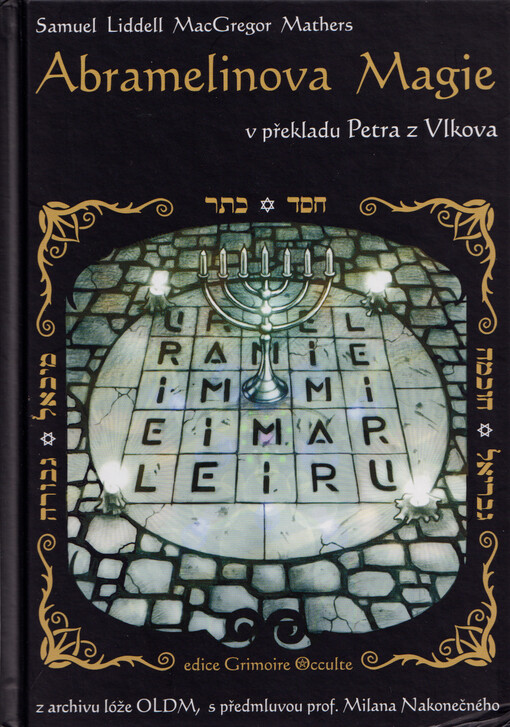 Kniha posvátné magie mága Abramelina : jež byla předána Židem Abrahamem jeho synu Lamechovi, léta Páně 1458