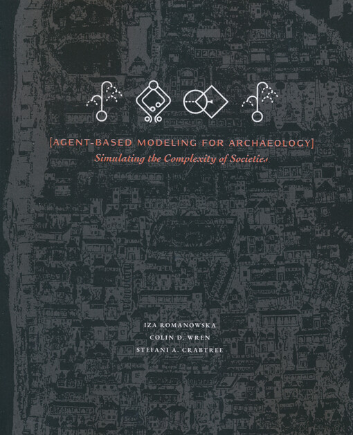 Agent-based modeling for archaeology : simulating the complexity of societies