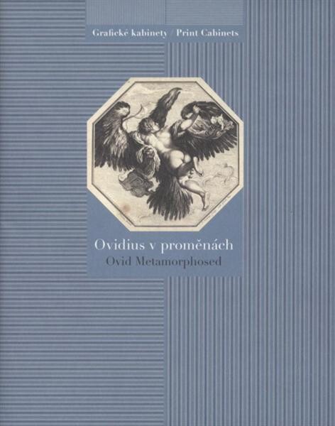 Ovidius v proměnách = Ovid metamorphosed : [Národní galerie v Praze - Sbírka grafiky a kresby, Grafický kabinet, Schwarzenberský palác, 20. dubna - 20. července 2009