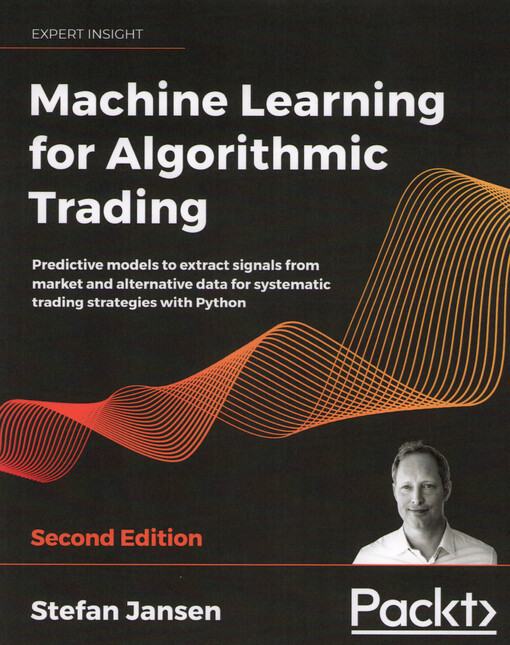 Machine learning for algorithmic trading : predictive models to extract signals from market and alternative data for systematic trading strategies with Python