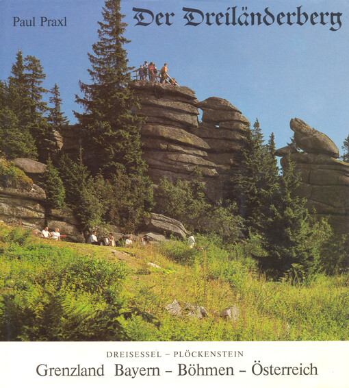 Der Dreiländerberg : Grenzland Bayern - Böhmen - Österreich