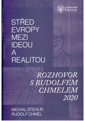 Střed Evropy mezi ideou a realitou : rozhovor s Rudolfem Chmelem 2020  (odkaz v elektronickém katalogu)