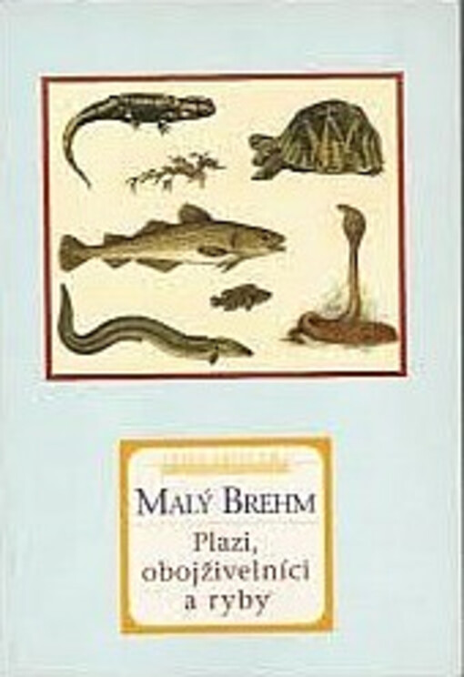 Malý Brehm. Plazi, obojživelníci a ryby