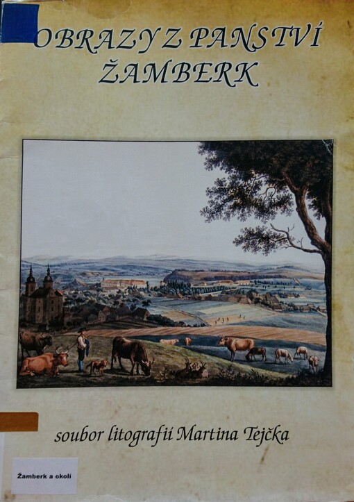 Obrazy z panství Žamberk [grafika] / soubor litografií Martina Tejčka