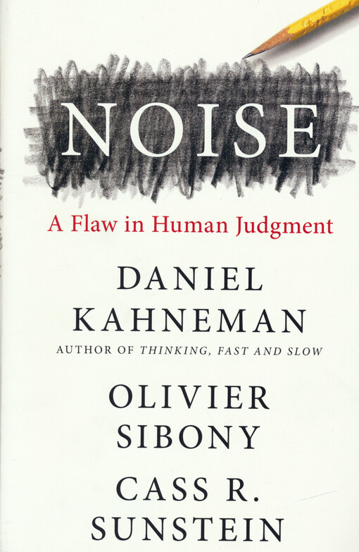 Noise : a flaw in human judgment