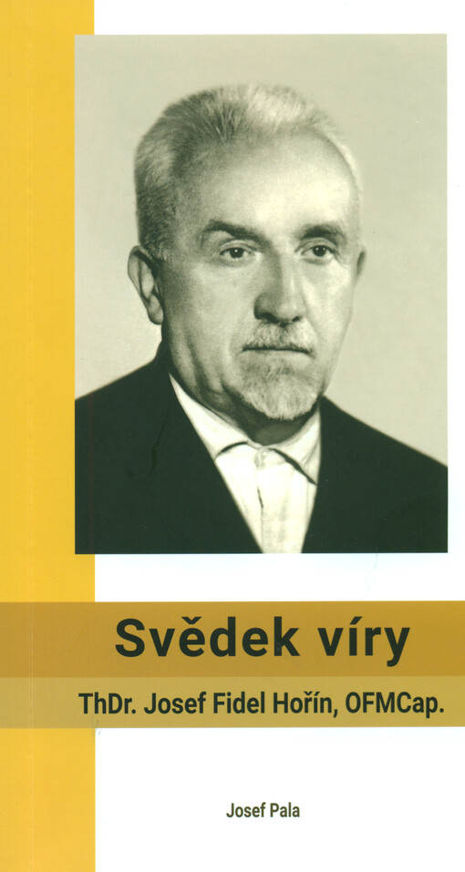 Svědek víry : ThDr. Josef Fidel Hořín, OFMCap.