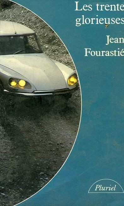 Les Trente Glorieuses ou la Révolution invisible de 1946 a 1975