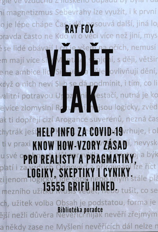 Vědět jak : help info za Covid-19 know how-vzory zásad pro realisty a pragmatiky, logiky, skeptiky i cyniky : 15555 grifů ihned